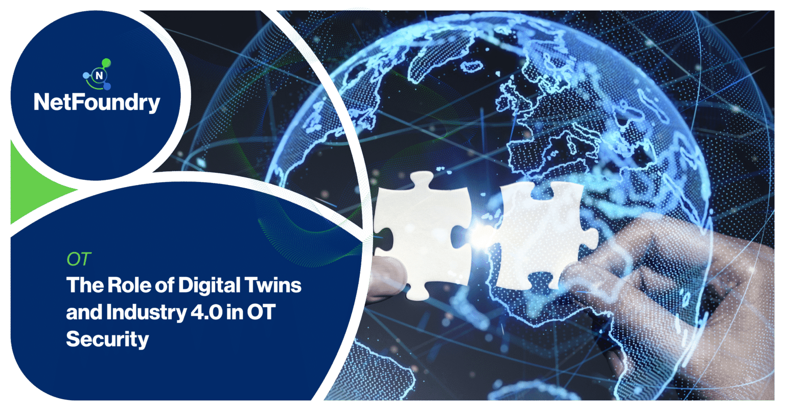 NetFoundry | The Role of Digital Twins and Industry 4.0 in OT Security