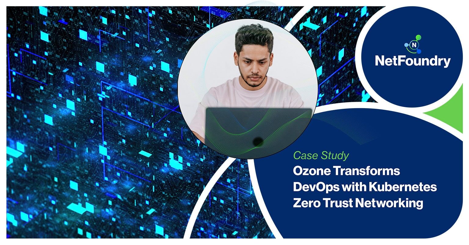 NetFoundry | Ozone Transforms DevOps with Kubernetes Zero Trust Networking