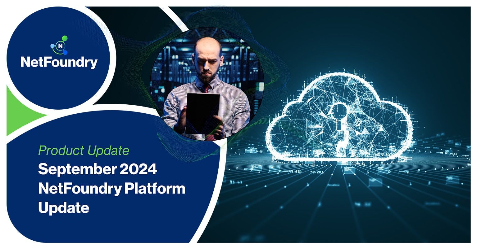 NetFoundry | September 2024 NetFoundry Platform Update
