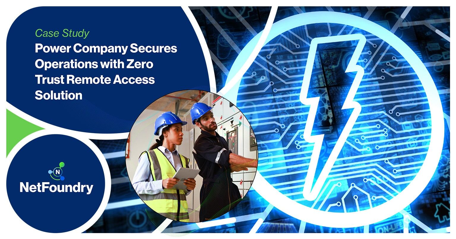 NetFoundry | Power Company Secures Operations with Zero Trust Remote Access Solution