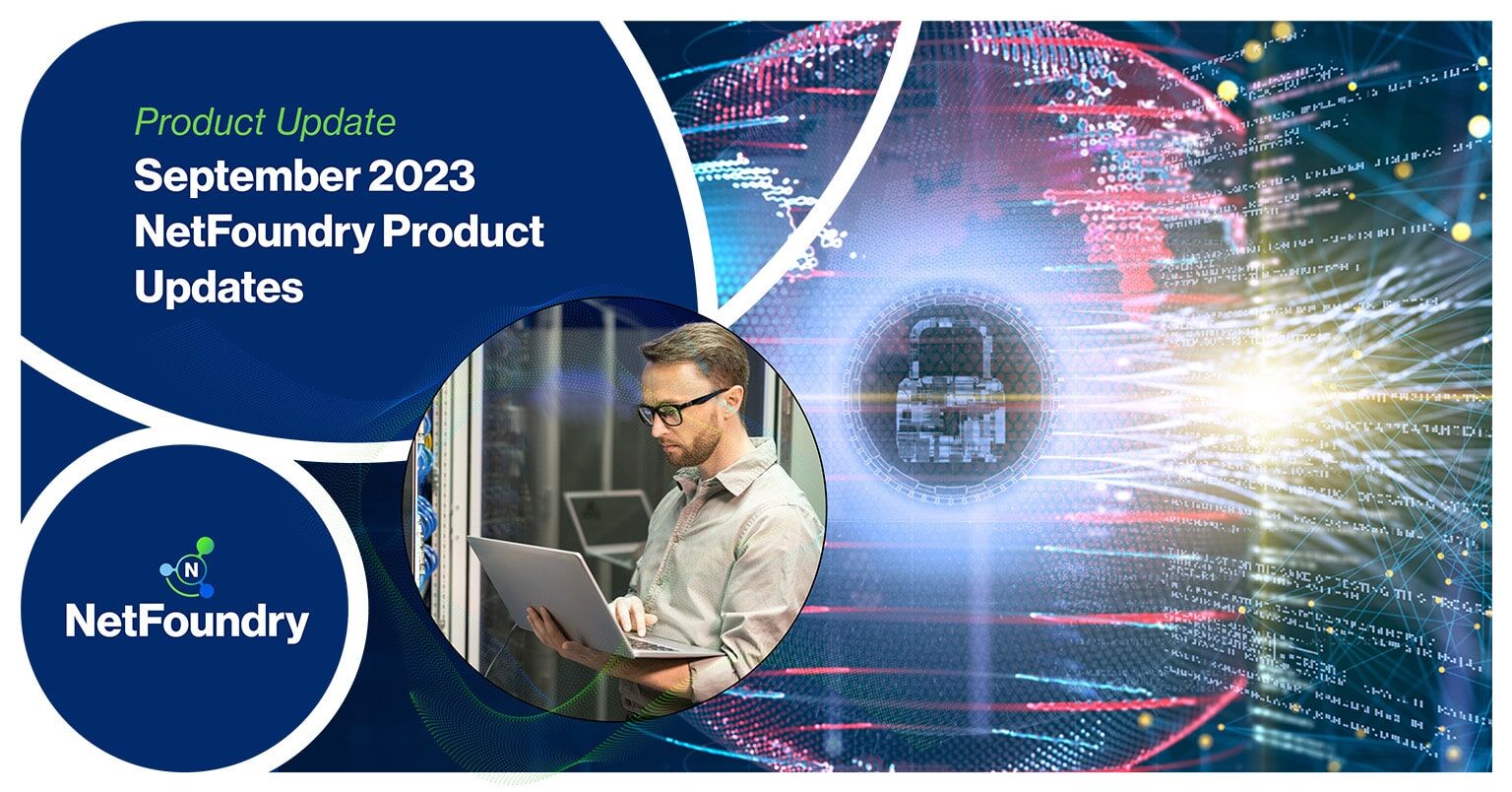 NetFoundry | September 2023 NetFoundry Product Updates