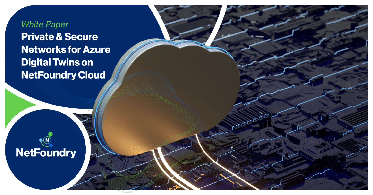NetFoundry | Private & Secure Networks for Azure Digital Twins on NetFoundry Cloud