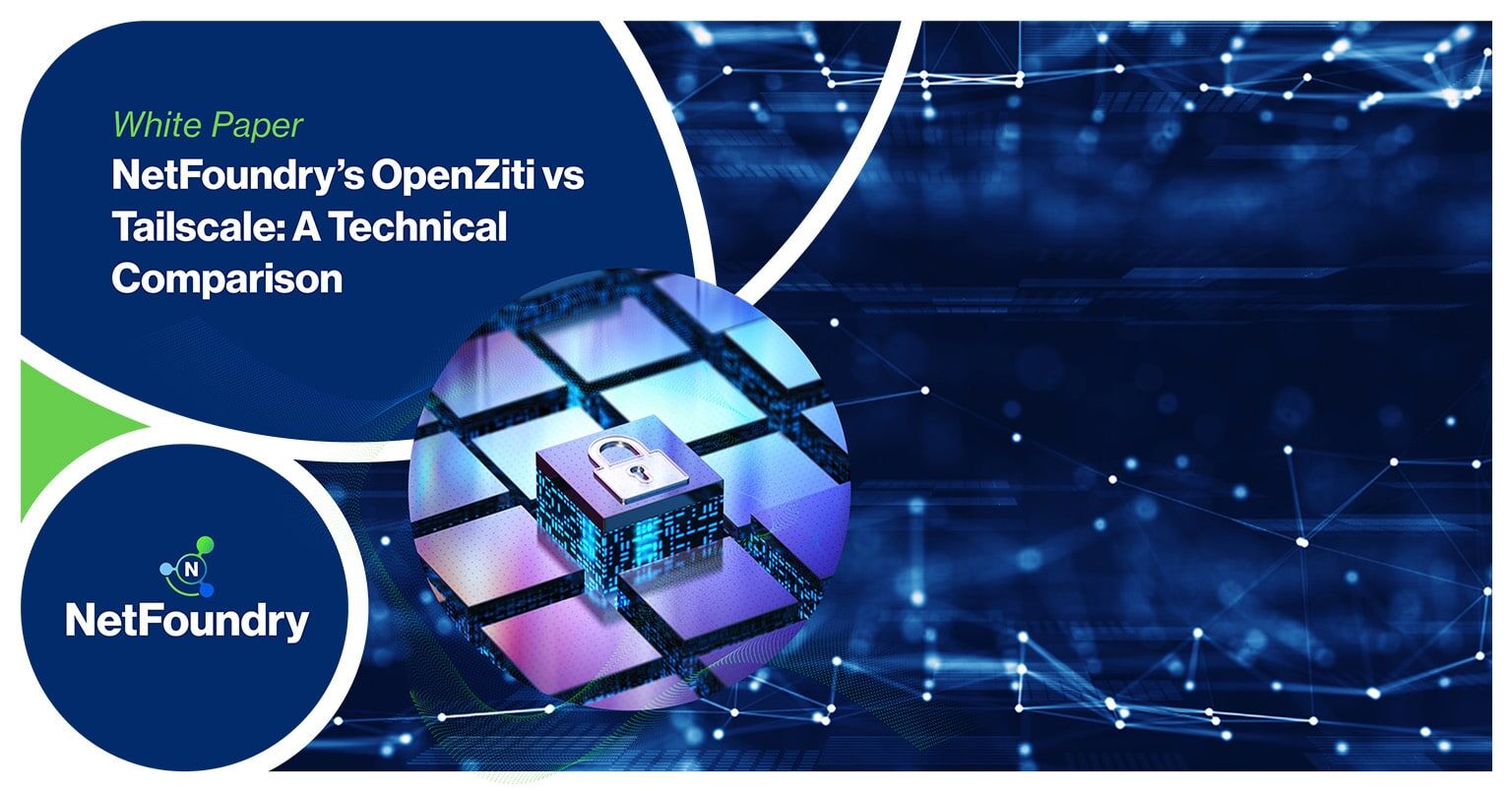 NetFoundry | NetFoundry’s OpenZiti vs Tailscale: A Technical Comparison