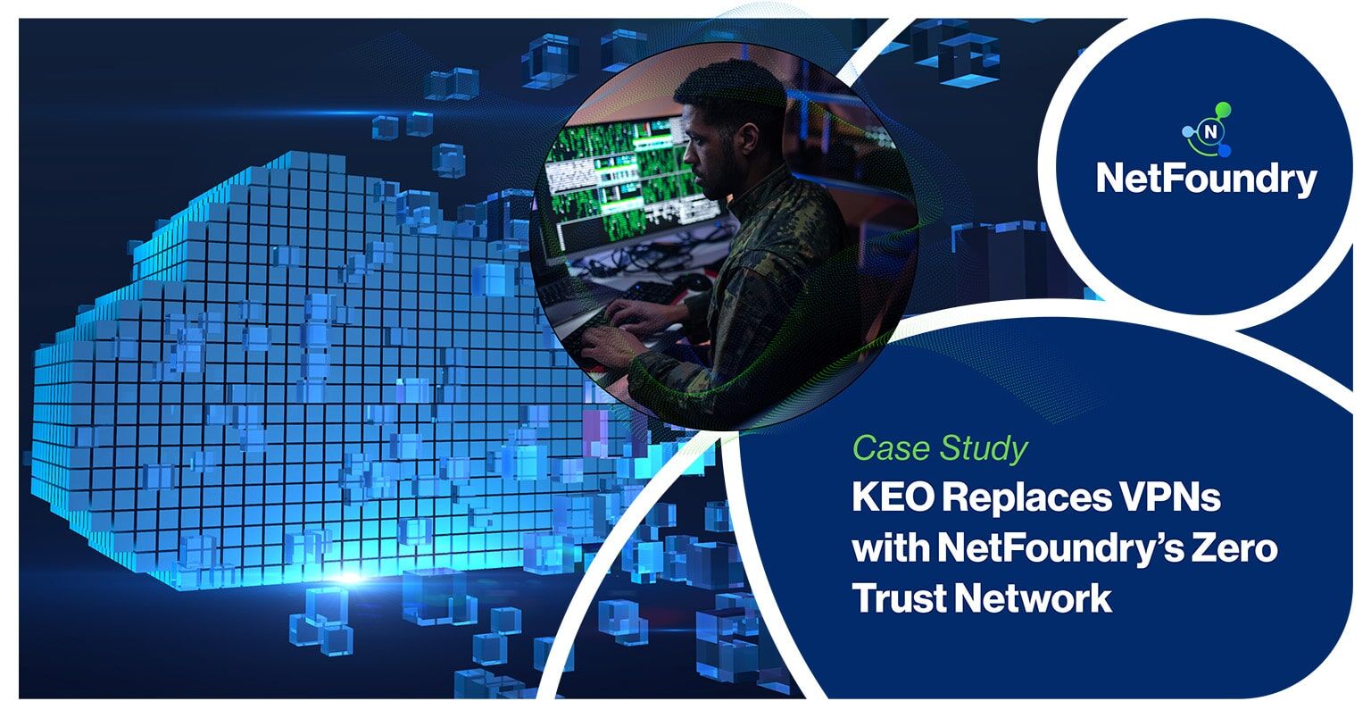 NetFoundry | KEO Replaces VPNs with NetFoundry’s Zero Trust Network